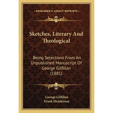 (英文圖書) Sketches Literary And Theological: Being Selections From An Unpublished Manuscript Of George... 平裝版, Kessinger Publishing, 英文