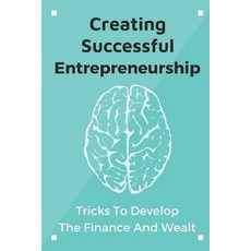 (英文圖書) Creating Successful Entrepreneurship: Tricks To Develop The Finance And Wealth: Approach Career 平裝版, Independently Published, 英文
