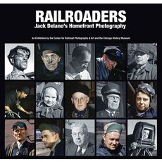 Railroaders: Jack Delano's Homefront Photography 精裝版, Center for Railroad Photography and Art, 英文