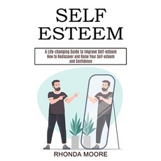 Self Esteem: How to Rediscover and Raise Your Self-esteem and Confidence (A Life-changing Guide to I... 平裝版, Tomas Edwards, 英文