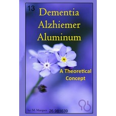 (英文圖書) Dementia Alzhiemer Aluminum: A Theoretical Concept 平裝版, Independently Published, 英文