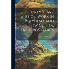 (英文圖書) Forty Years' Mission Work in Polynesia and New Guinea From 1835 to 1875 平裝版, Legare Street Press, 英文