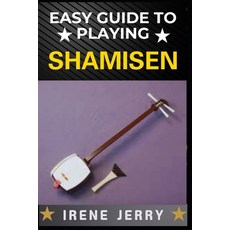 (英文圖書) Easy Guide to Playing Shamisen: Master the Art of Traditional Japanese Music wi... 平裝版, Independently Published, 英文