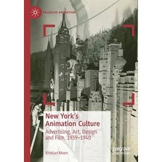 New York's Animation Culture: Advertising Art Design and Film 1939-1940 平裝版, Palgrave MacMillan, 英文