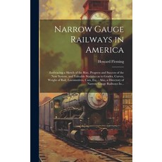 (英文圖書) Narrow Gauge Railways in America [microform]: Embracing a Sketch of the Rise Progress and Su... 精裝版, Legare Street Press, 英文