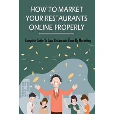 (英文圖書) How To Market Your Restaurants Online Properly: Complete Guide To Gain Restaurants Fame By Ma... 平裝版, Independently Published, 英文