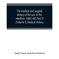 (英文圖書) The medical and surgical history of the war of the rebellion (1861-65) Part II... 平裝版, Alpha Edition, 英文