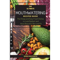 The Ultimate Mouthwatering Recipes Guide: The Cheap and Easy Fresh Dishes to Look Radiant and Have B... 平裝版, Mira Star, 英語