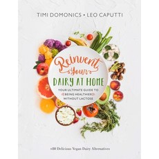 Reinvent Your Dairy at Home: Your Ultimate Guide to Being Healthier Without Lactose 平裝版, Independently Published, 英文