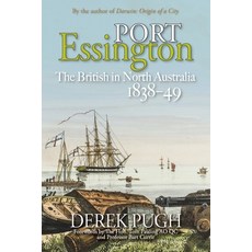 Port Essington: The British in North Australia 1838-49 平裝版, Derek Pugh, 英文