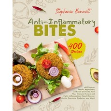 Anti-Inflammatory Bites: 400 Sauces Snacks Appetizers and Side Dishes to Heal Your Immune System ... 平裝版, Independently Published, 英文