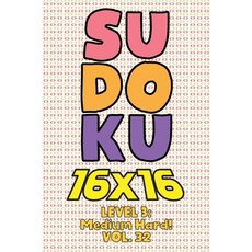Sudoku 16 x 16 Level 3: Medium Hard! Vol. 32: Play 16x16 Grid Sudoku Medium Hard Level Volumes 1-40 ... 平裝版, Independently Published, 英文