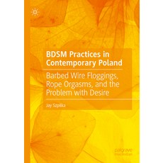 (英文圖書) Bdsm Practices in Contemporary Poland: Barbed Wire Floggings Rope Orgasms and... 精裝版, Palgrave MacMillan, 英文
