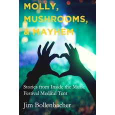 Molly Mushrooms and Mayhem: Stories from Inside the Music Festival Medical Tent 平裝版, Jim Bollenbacher, 英文
