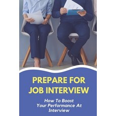 (英文圖書) Prepare For Job Interview: How To Boost Your Performance At Interview: Improving Your Intervi... 平裝版, Independently Published, 英文