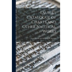 (英文圖書) Laurie's Catalogue of Charts and Other Nautical Works [microform]: Geographically and Alphabe... 平裝版, Legare Street Press, 英文