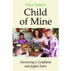 (英文圖書) Ellyn Satter's Child of Mine: Nurturing a Confident and Joyful Eater: Nurturing... 平裝版, Kelcy Press, 英文
