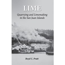 (英文圖書) Lime: Quarrying and Limemaking in the San Juan Islands 平裝版, Mulno Cove Creations, LLC, 英文