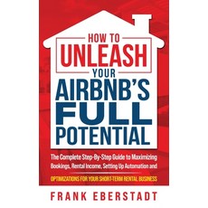 (英文圖書) How to Unleash Your Airbnb's Full Potential: The Complete Step-By-Step Guide to Maximizing Bo... 精裝版, Frank Eberstadt, 英文