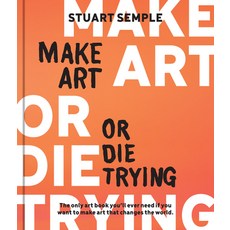 (英文圖書) Make Art or Die Trying: The Only Art Book You'll Ever Need If You Want to Make Art That Chang... 精裝版, Rockport Publishers, 英文