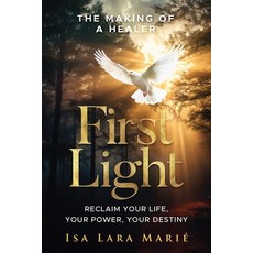 (英文圖書) First Light: The Making of a Healer: Reclaim Your Life Your Power Your Destiny 平裝版, AMA Publishing, 英文