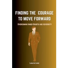 (英文圖書) Finding the Courage to Move Forward: Overcoming Inner Doubts and Adversity 平裝版, Lauxon Publishing, 英文