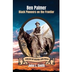Ben Palmer: Black Pioneers on the Frontier 平裝版, Keystone Canyon Press, 英語