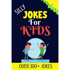 Silly Jokes For Kids: Kids Joke books ages 5-12 平裝版, Independently Published, 英文