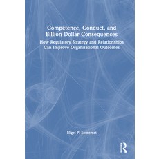 (英文圖書) Competence Conduct and Billion Dollar Consequences: How Regulatory Strategy and Relationshi... 精裝版, Routledge, 英文
