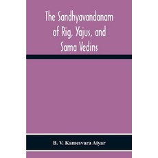 The Sandhyavandanam Of Rig Yajus And SâMa Vedins 平裝版, Alpha Edition, 英文