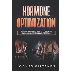 Hormone Optimization: Unlock Your Innate Ability to Burn Fat Build Muscle and Feel Unstoppable 平裝版, Independently Published, 英文