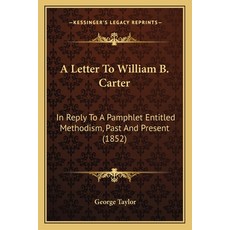 (英文圖書) A Letter To William B. Carter: In Reply To A Pamphlet Entitled Methodism Past... 平裝版, Kessinger Publishing, 英文