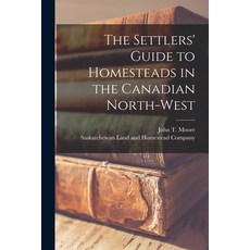 (英文圖書) The Settlers' Guide to Homesteads in the Canadian North-West [microform] 平裝版, Legare Street Press, 英文