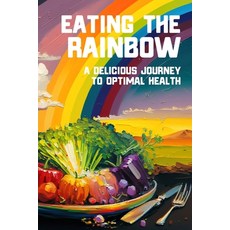 (英文圖書) Eating the Rainbow: A Delicious Journey to Optimal Health 平裝版, Inner Alchemy's Publishing, 英文