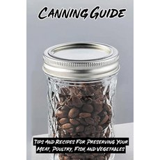 (英文圖書) Canning Guide: Tips And Recipes For Preserving Your Meat Poultry Fish and Vegetables: Reci... 平裝版, Independently Published, 英文