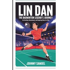 (英文圖書)Lin Dan: THE BADMINTON LEGEND'S JOURNEY: An Exciting Educational and Inspiring... 平裝版, Independently Published, 英文
