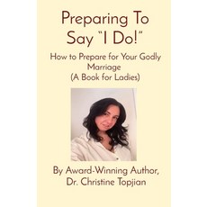 (英文圖書) Preparing To Say "I Do!": How to Prepare for Your Godly Marriage (A Book for Ladies) 平裝版, Christine Topjian Publishing, 英文