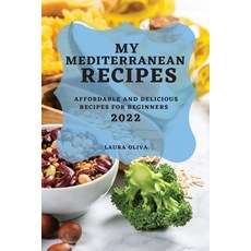 (英文圖書) My Mediterranean Recipes 2022: Affordable and Delicious Recipes for Beginners 平裝版, Laura Oliva, 英文