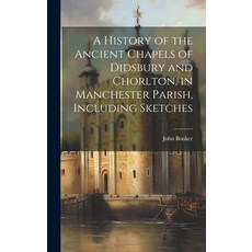 (英文圖書) A History of the Ancient Chapels of Didsbury and Chorlton in Manchester Parish Including Sk... 精裝版, Legare Street Press, 英文