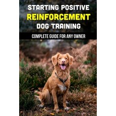 (英文圖書) Starting Positive Reinforcement Dog Training: Complete Guide For Any Owner: Understanding Dog... 平裝版, Independently Published, 英文