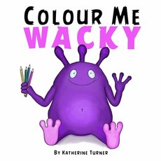 Colour Me Wacky: A fun colouring book for kids 平裝版, Lulu.com, 英文