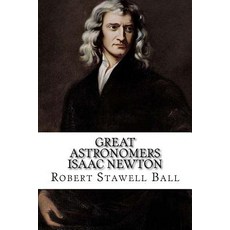 (英文圖書) Great Astronomers Isaac Newton Robert Stawell Ball 平裝版, Createspace Independent Pub..., 英文