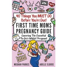 40 Things You MUST DO Before You're Due!: First Time Moms Pregnancy Guide: Covering The Essential To... 平裝版, Fiidim Publishing - FP Press, 英文