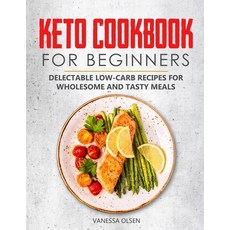 Keto Cookbook for Beginners: Delectable Low-Carb Recipes for Wholesome and Tasty Meals 平裝版, Independently Published, 英文