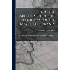 (英文圖書) Life in the Argentine Republic in the Days of the Days of the Tyrants; Or Civilization and B... 平裝版, Legare Street Press, 英文
