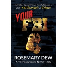 Your FBI: How the FBI Suppresses Whistleblowers to Hide FBI Scandals and Crimes 平裝版, Rosemary Dew, 英文