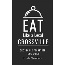 (英文圖書) Eat Like a Local-Crossville: Crossville Tennessee Food Guide 平裝版, Independently Published, 英文