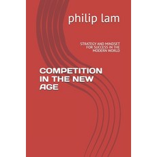 (英文圖書) Competition in the New Age: Strategy and Mindset for Success in the Modern World 平裝版, Independently Published, 英文