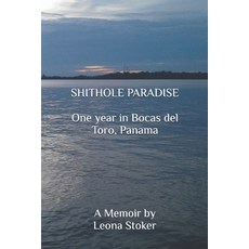 (英文圖書) Shithole Paradise: One year in Bocas del Toro Panama: A Memoir 平裝版, Independently Published, 英文
