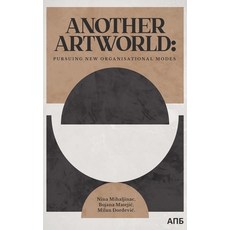 (英文圖書) Another Artworld: Pursuing New Organisational Modes 精裝版, Atropos Press, 英文